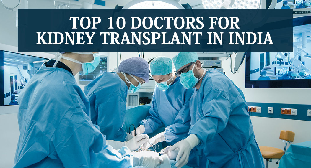 Top 10 Doctors for Kidney Transplant in India
