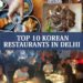 Top 10 Korean Restaurants in Delhi