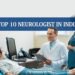 Top 10 Neurologists in India