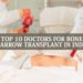Top 10 Doctors for Bone Marrow Transplant in India