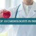 Top 10 Cardiologists in India