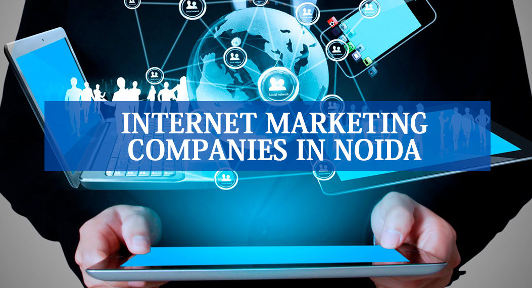 Top 10 Internet Marketing Companies in Noida