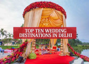 Top 10 Wedding Destinations in Delhi