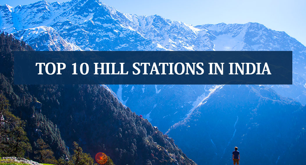 top 10 hills stations in india