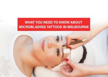 What You Need to Know about Microblading Tattoos in Melbourne
